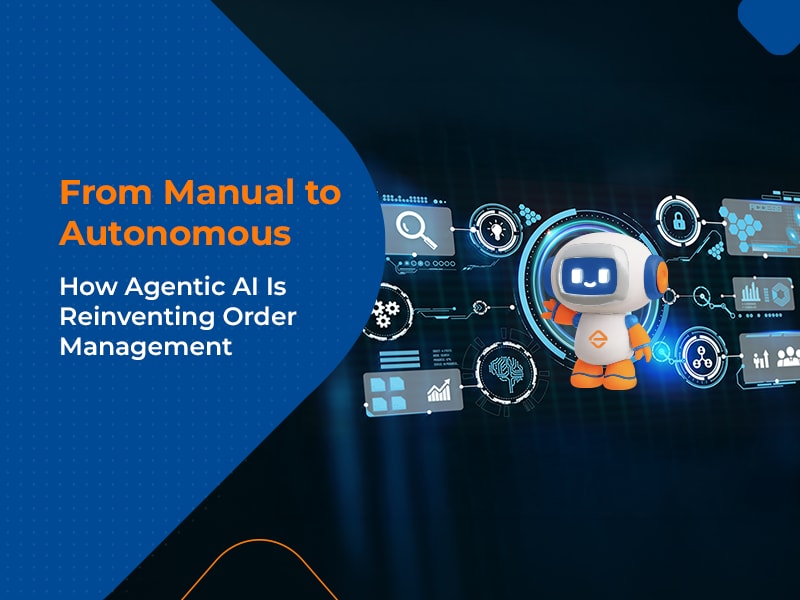 Agentic AI Is Transforming Modern Order Management